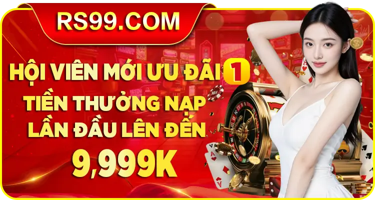 Nhà cái nj6rs99 Hội Viên Mới nạp đầu thưởng 9.999K